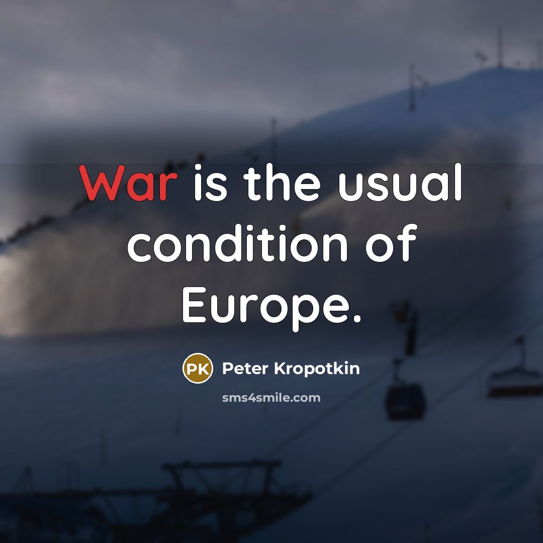 “War is the usual condition of Europe.…” quote by Peter Kropotkin