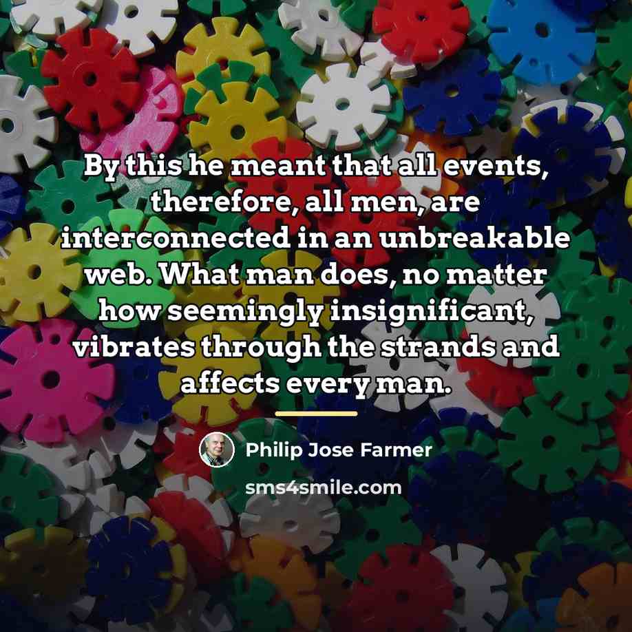 “By this he meant that all events, therefore, all men,…” quote by Philip Jose Farmer