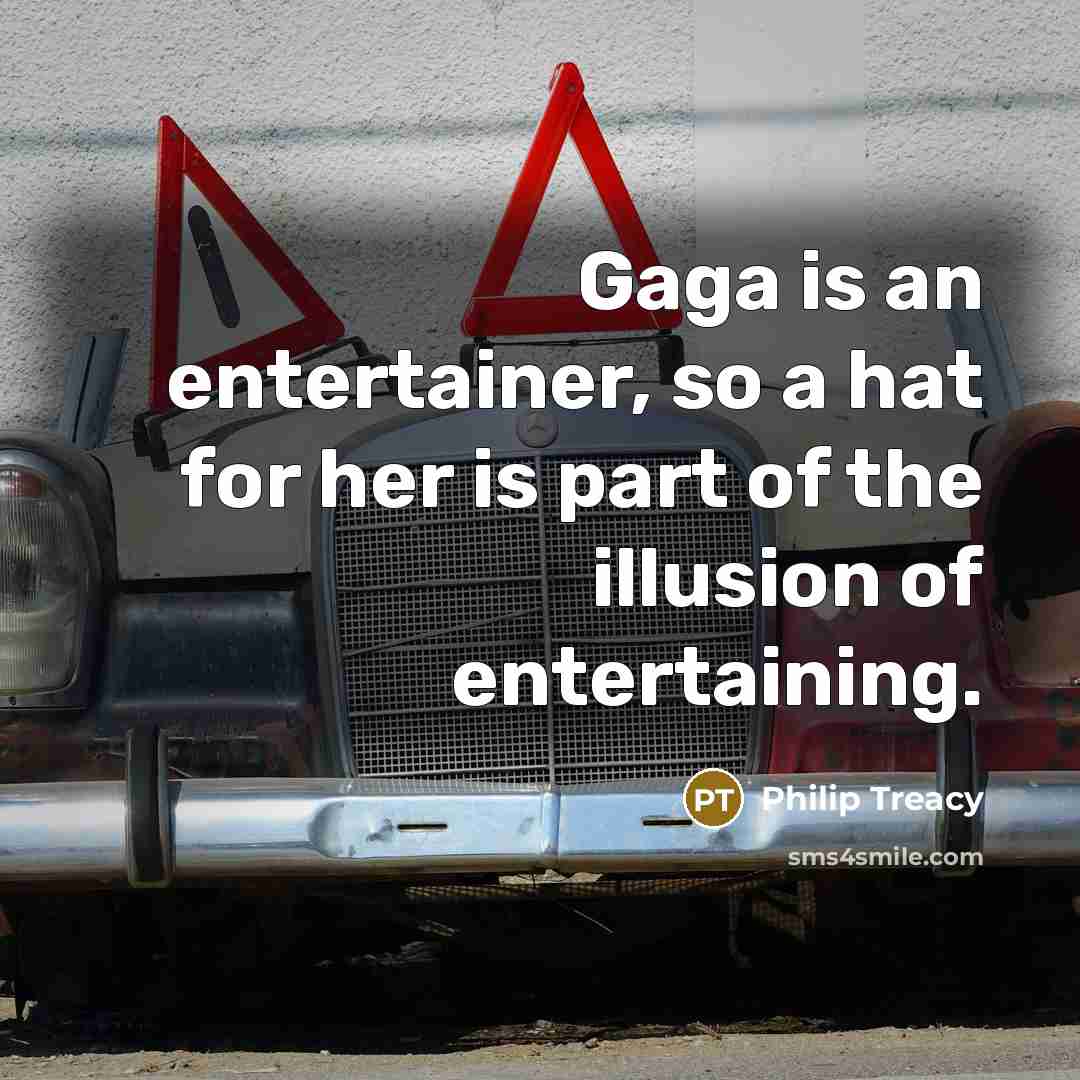 “Gaga is an entertainer, so a hat for her is…” quote by Philip Treacy