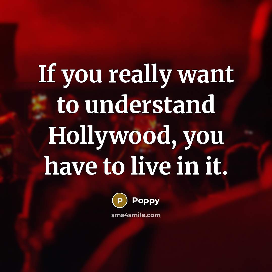 “If you really want to understand Hollywood, you have to…” quote by Poppy