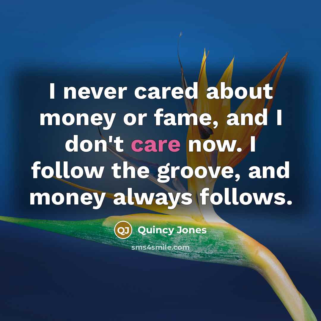 “I never cared about money or fame, and I don't…” quote by Quincy Jones