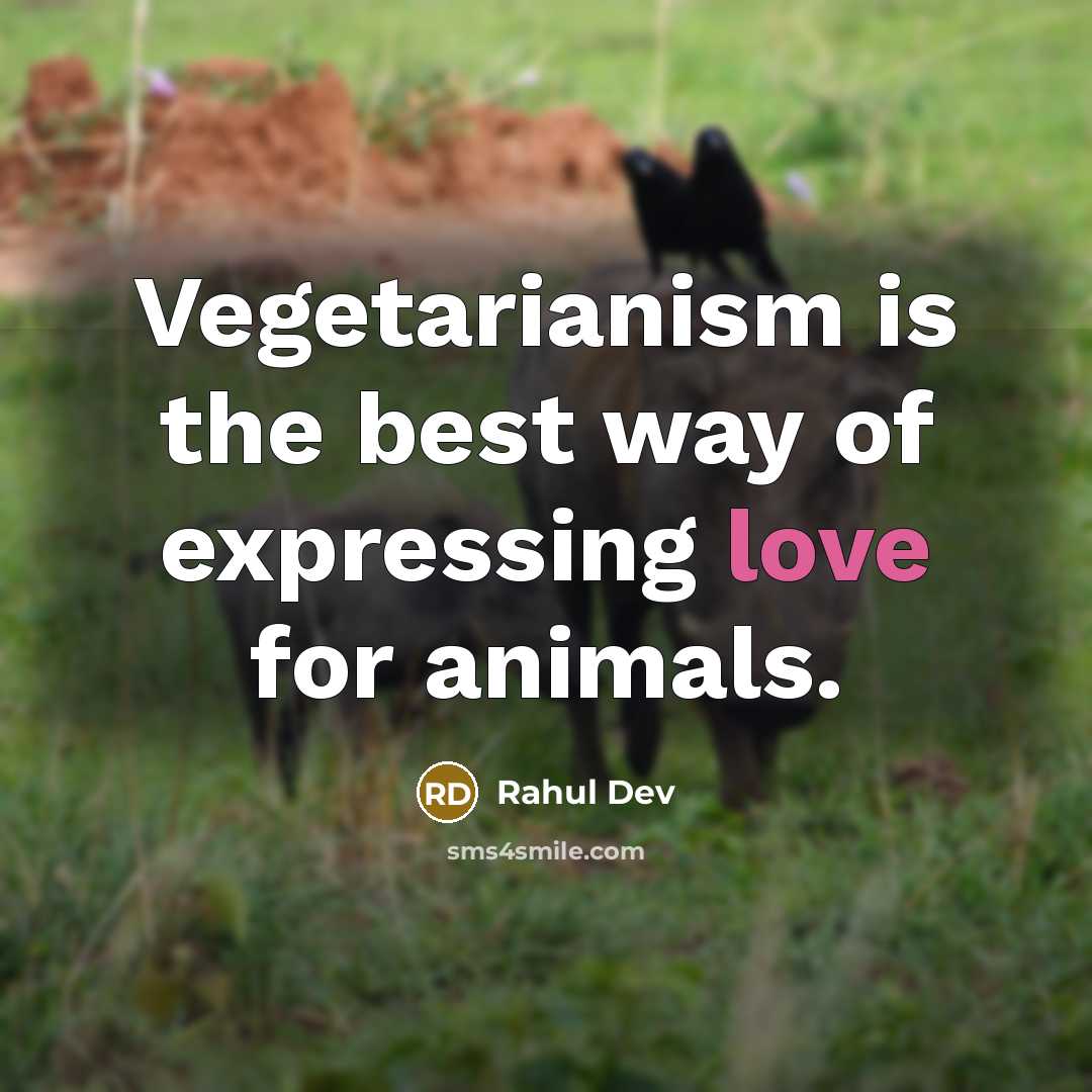 “Vegetarianism is the best way of expressing love for animals.…” quote by Rahul Dev