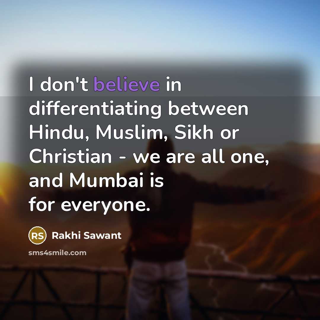 “I don't believe in differentiating between Hindu, Muslim, Sikh or…” quote by Rakhi Sawant
