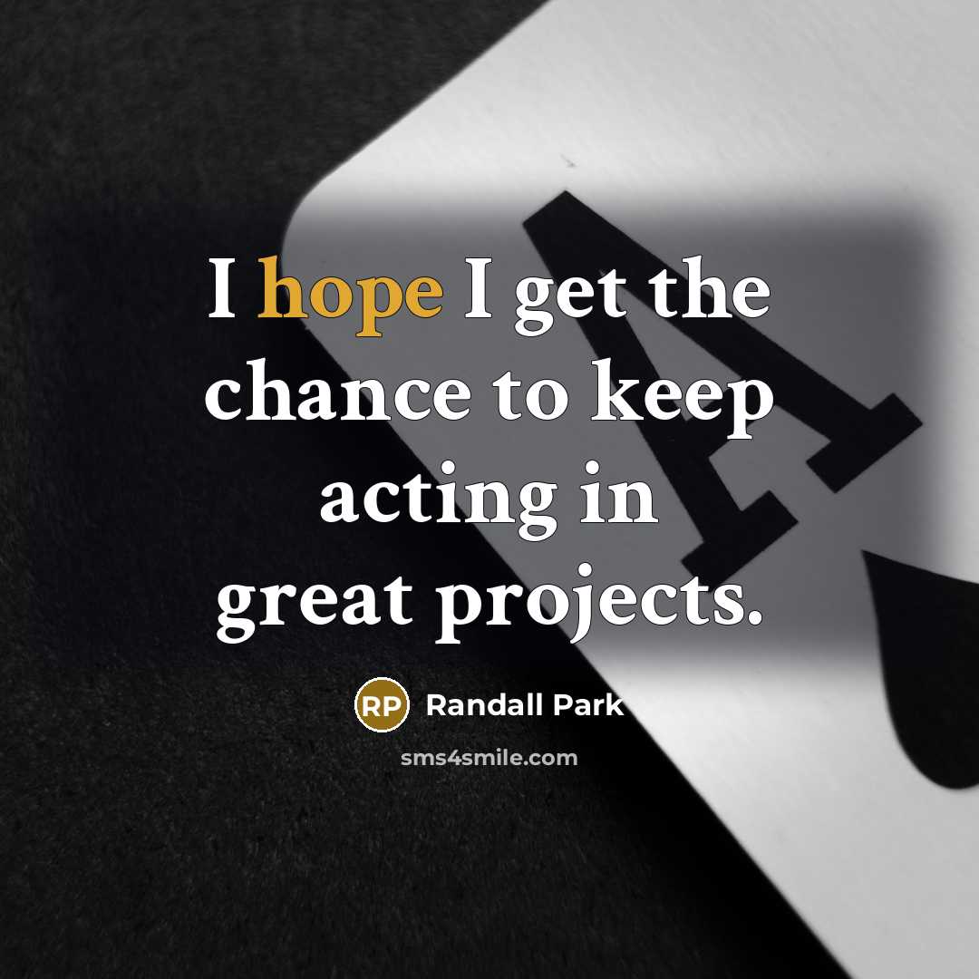 “I hope I get the chance to keep acting in…” quote by Randall Park