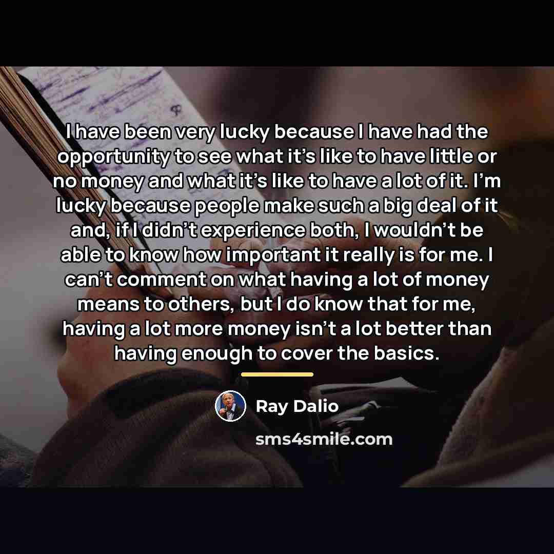 “I have been very lucky because I have had the…” quote by Ray Dalio