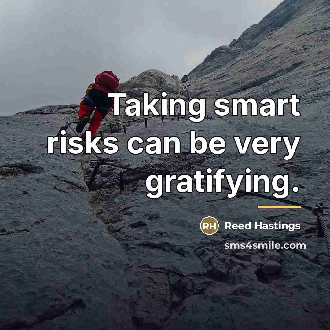 “Taking smart risks can be very gratifying.…” quote by Reed Hastings