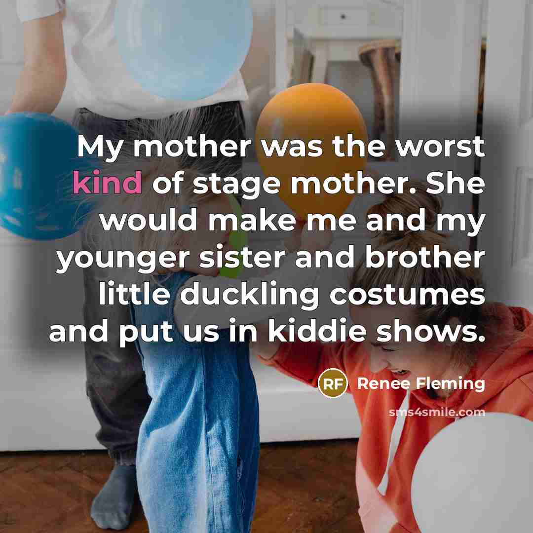 “My mother was the worst kind of stage mother. She…” quote by Renee Fleming