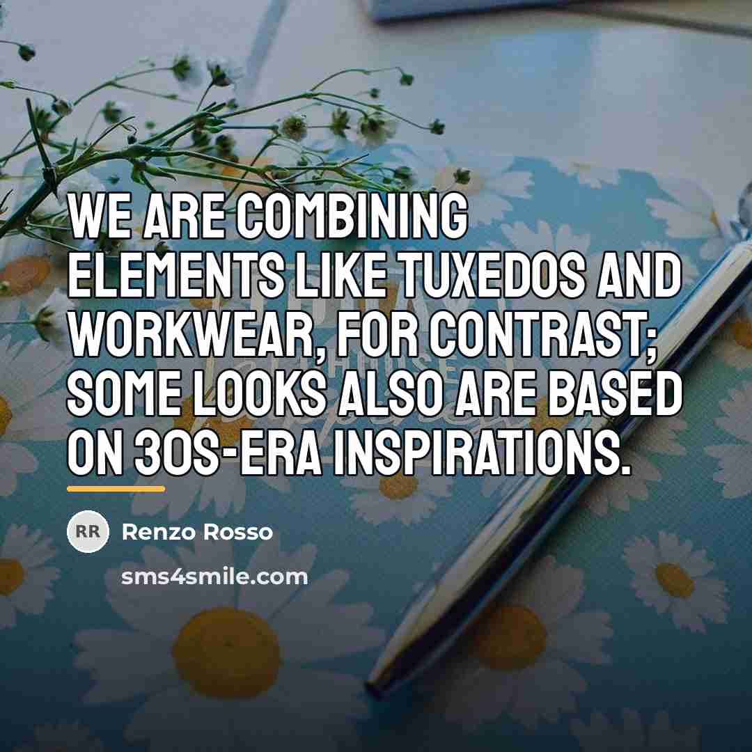 “We are combining elements like tuxedos and workwear, for contrast;…” quote by Renzo Rosso