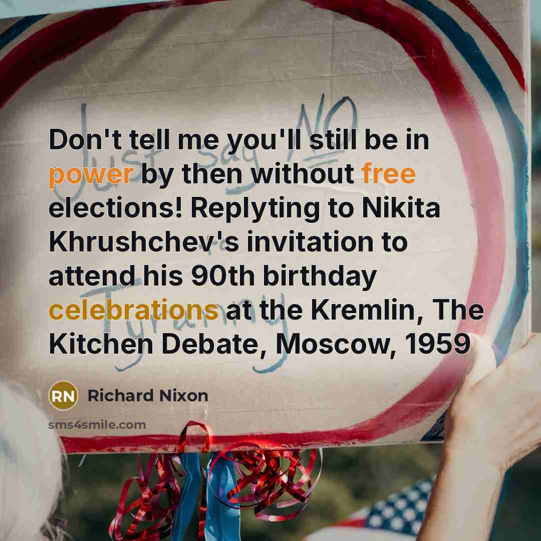 “Don't tell me you'll still be in power by then…” quote by Richard Nixon