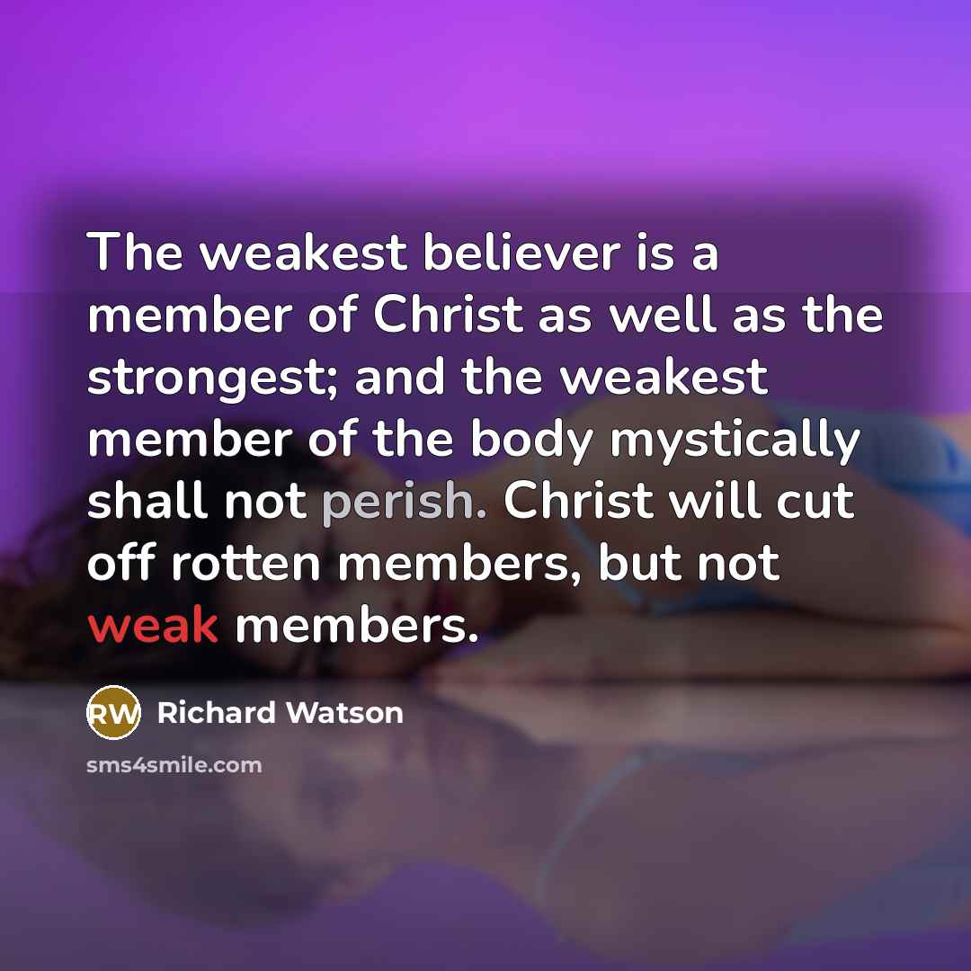 “The weakest believer is a member of Christ as well…” quote by Richard Watson