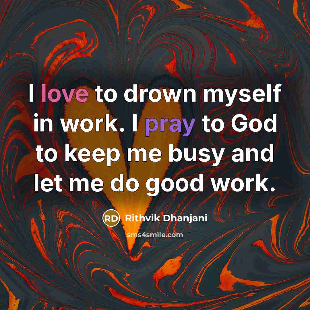 “I love to drown myself in work. I pray to…” quote by Rithvik Dhanjani
