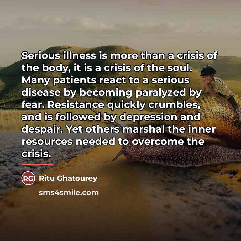 “Serious illness is more than a crisis of the body,…” quote by Ritu Ghatourey
