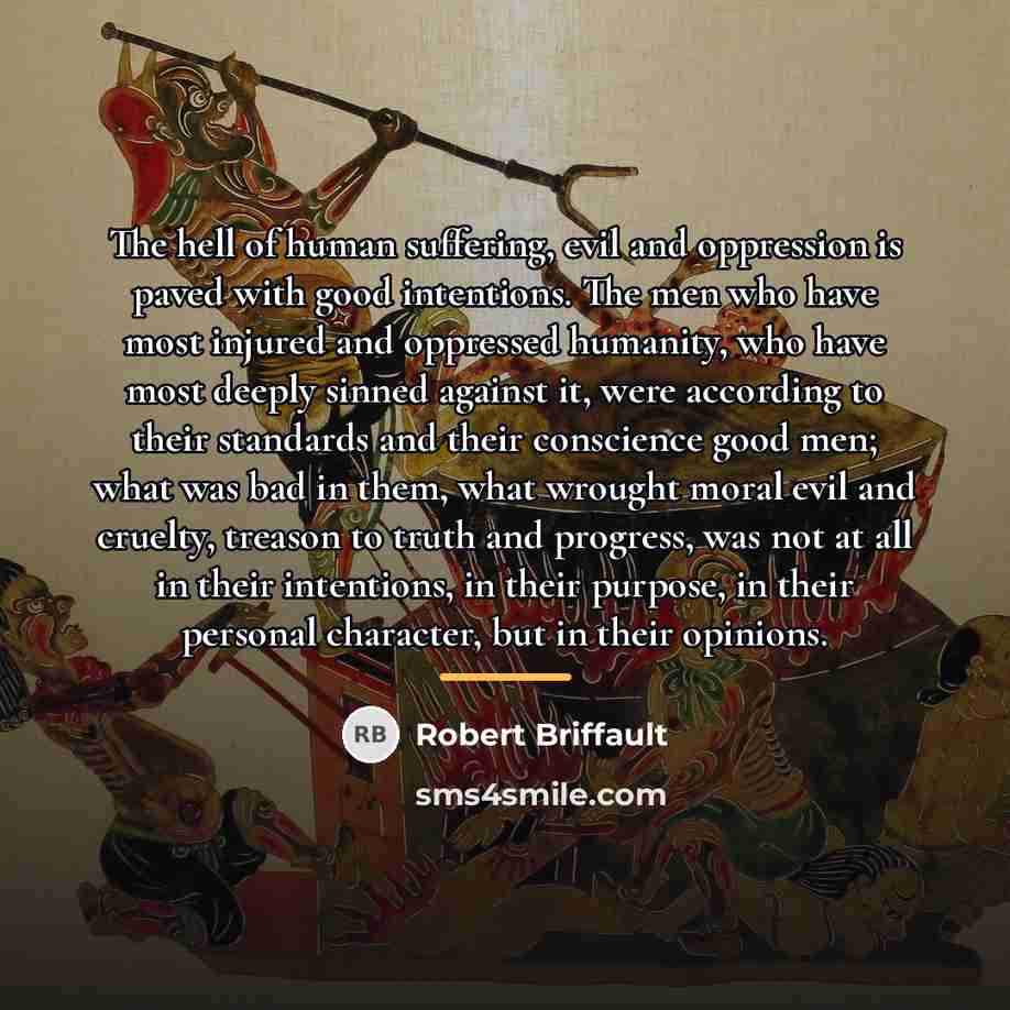 “The hell of human suffering, evil and oppression is paved…” quote by Robert Briffault