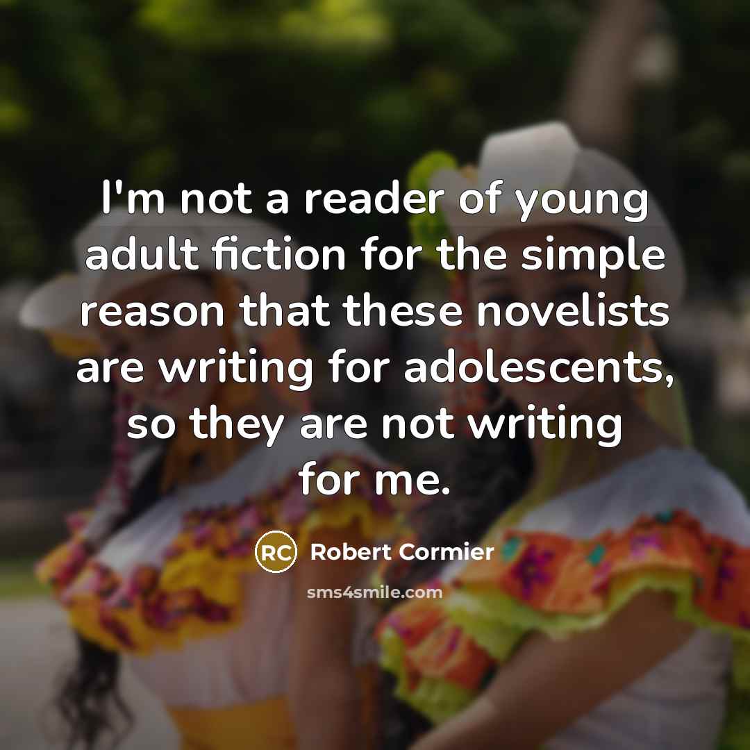 “I'm not a reader of young adult fiction for the…” quote by Robert Cormier