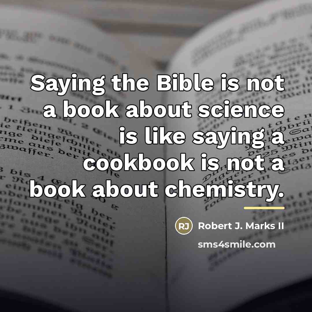 “Saying the Bible is not a book about science is…” quote by Robert J. Marks II