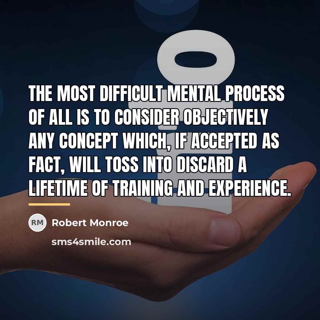 “The most difficult mental process of all is to consider…” quote by Robert Monroe