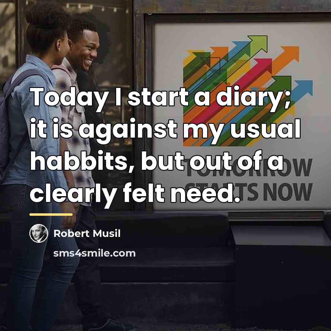 “Today I start a diary; it is against my usual…” quote by Robert Musil