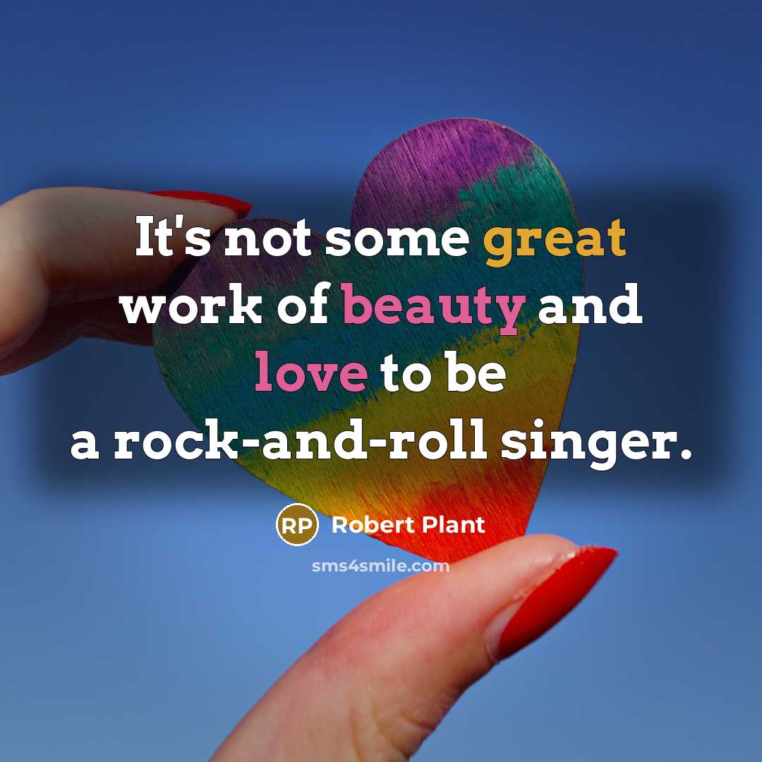 “It's not some great work of beauty and love to…” quote by Robert Plant