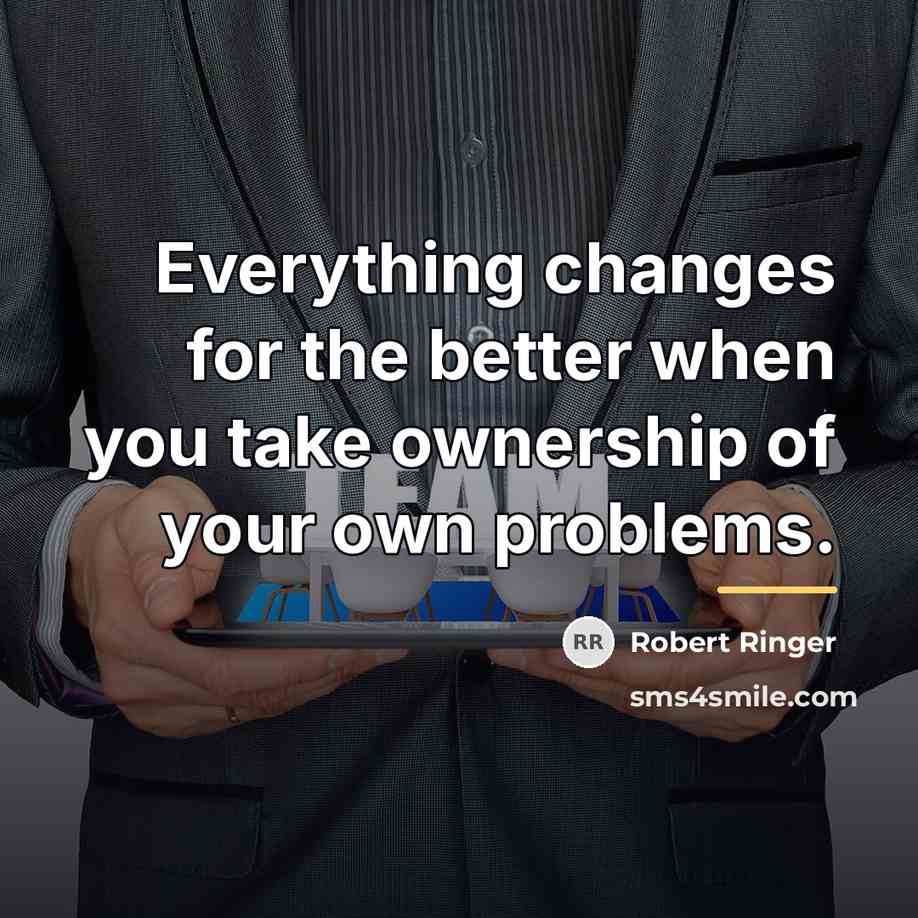 “Everything changes for the better when you take ownership of…” quote by Robert Ringer
