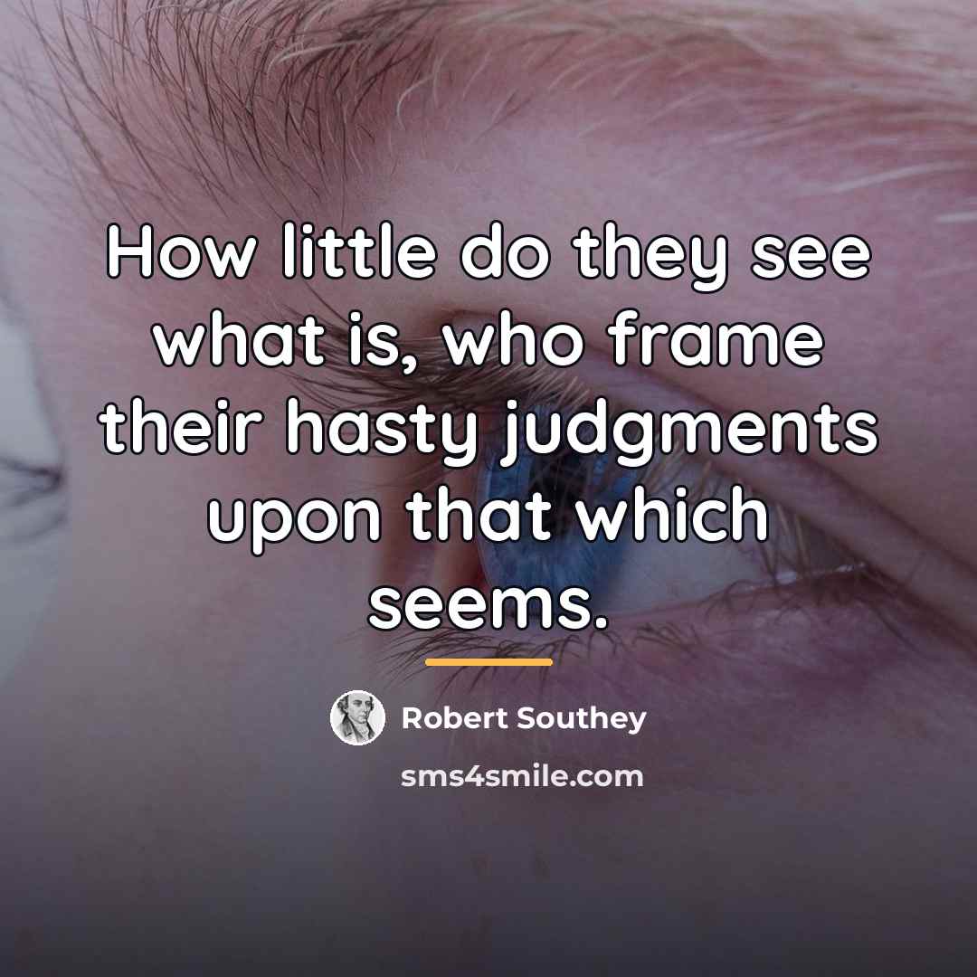 “How little do they see what is, who frame their…” quote by Robert Southey