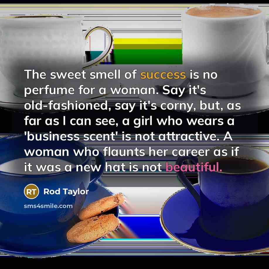 “The sweet smell of success is no perfume for a…” quote by Rod Taylor