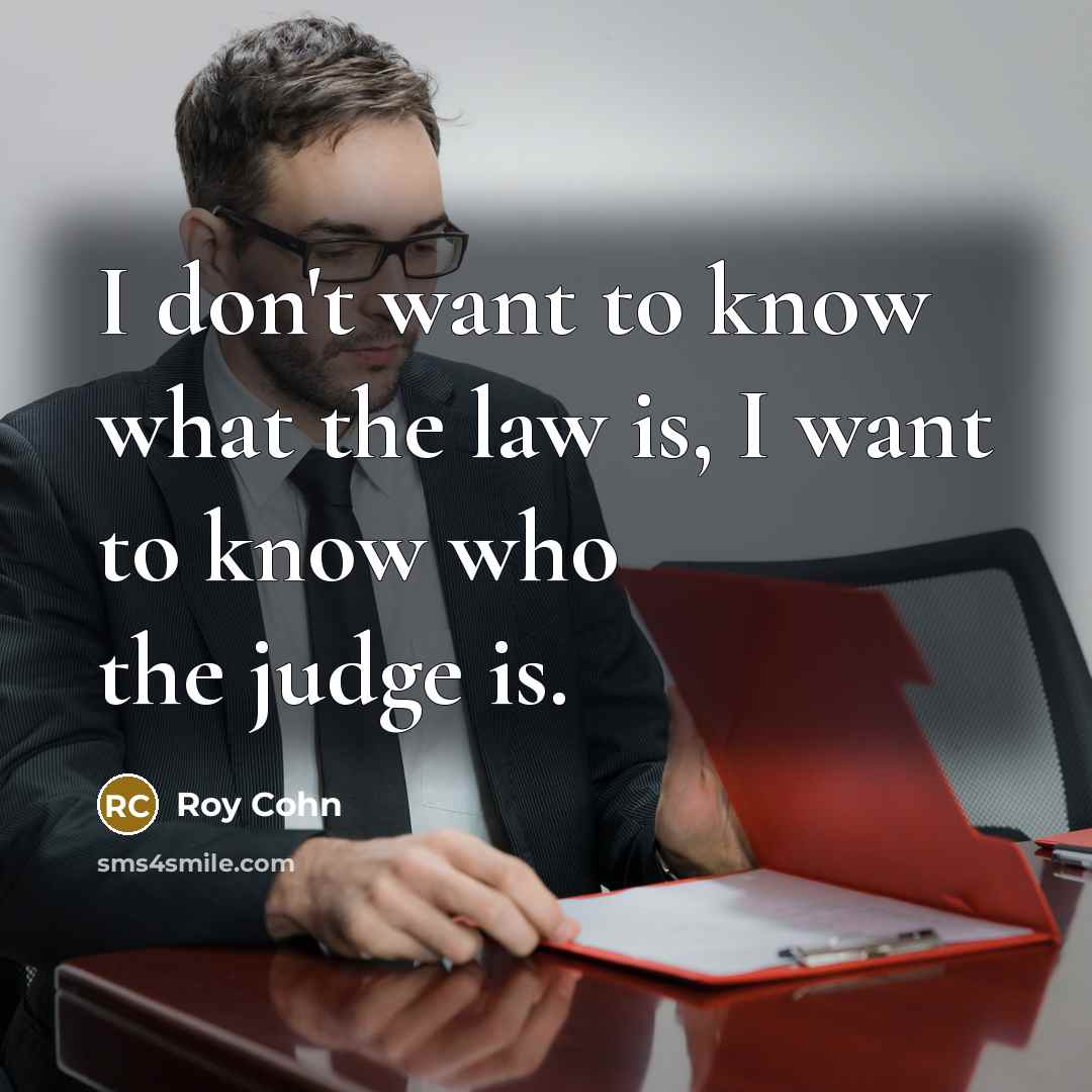 “I don't want to know what the law is, I…” quote by Roy Cohn