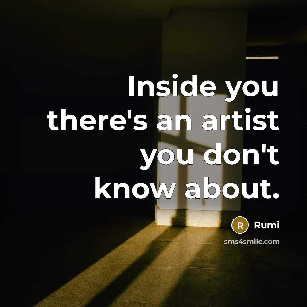 “Inside you there's an artist you don't know about.…” quote by Rumi