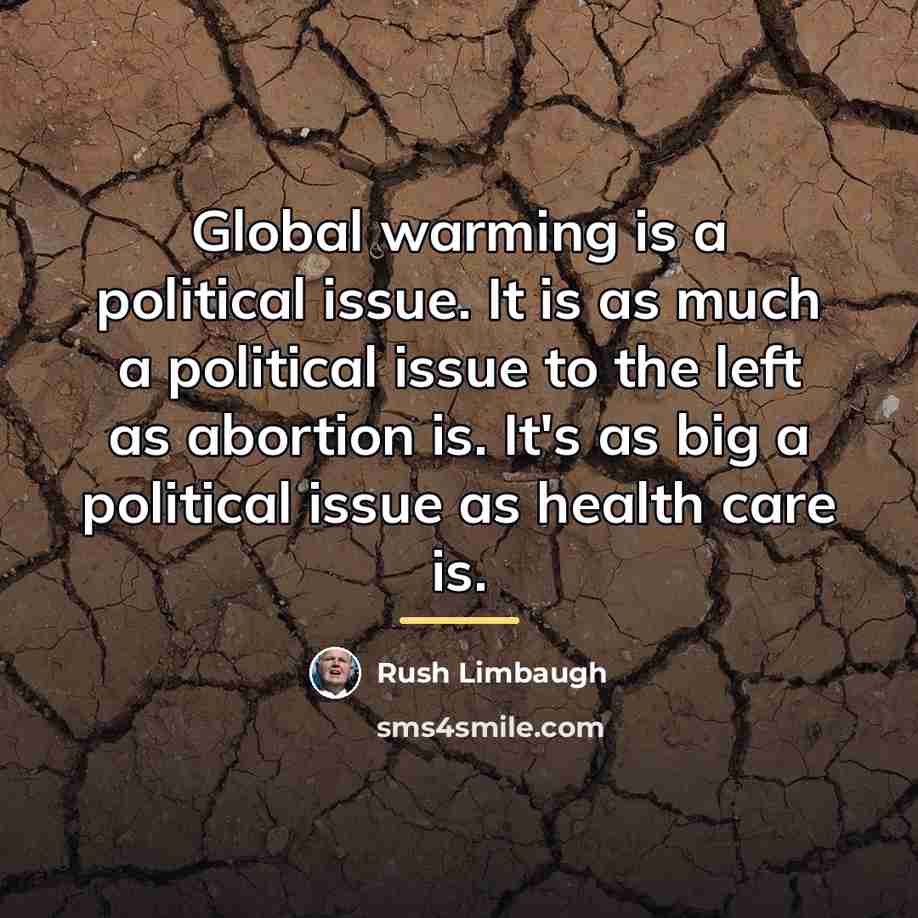 “Global warming is a political issue. It is as much…” quote by Rush Limbaugh