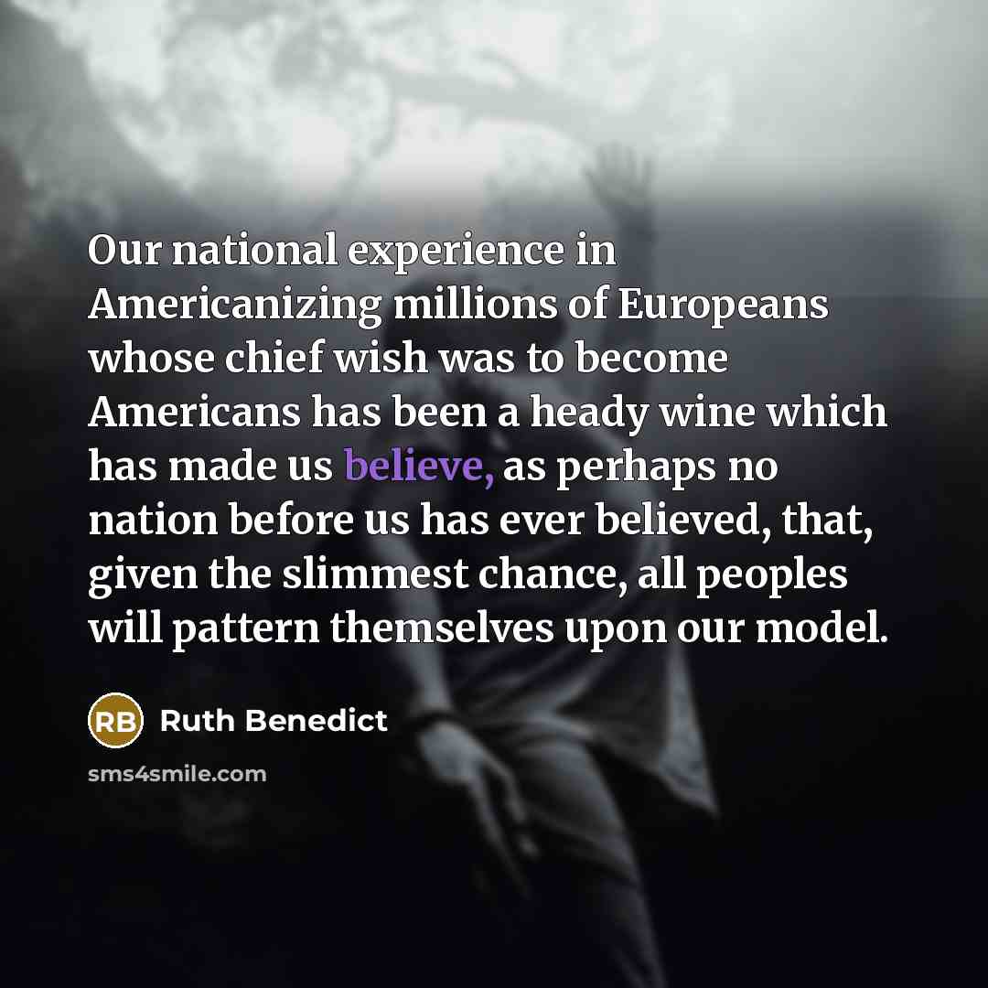 “Our national experience in Americanizing millions of Europeans whose chief…” quote by Ruth Benedict