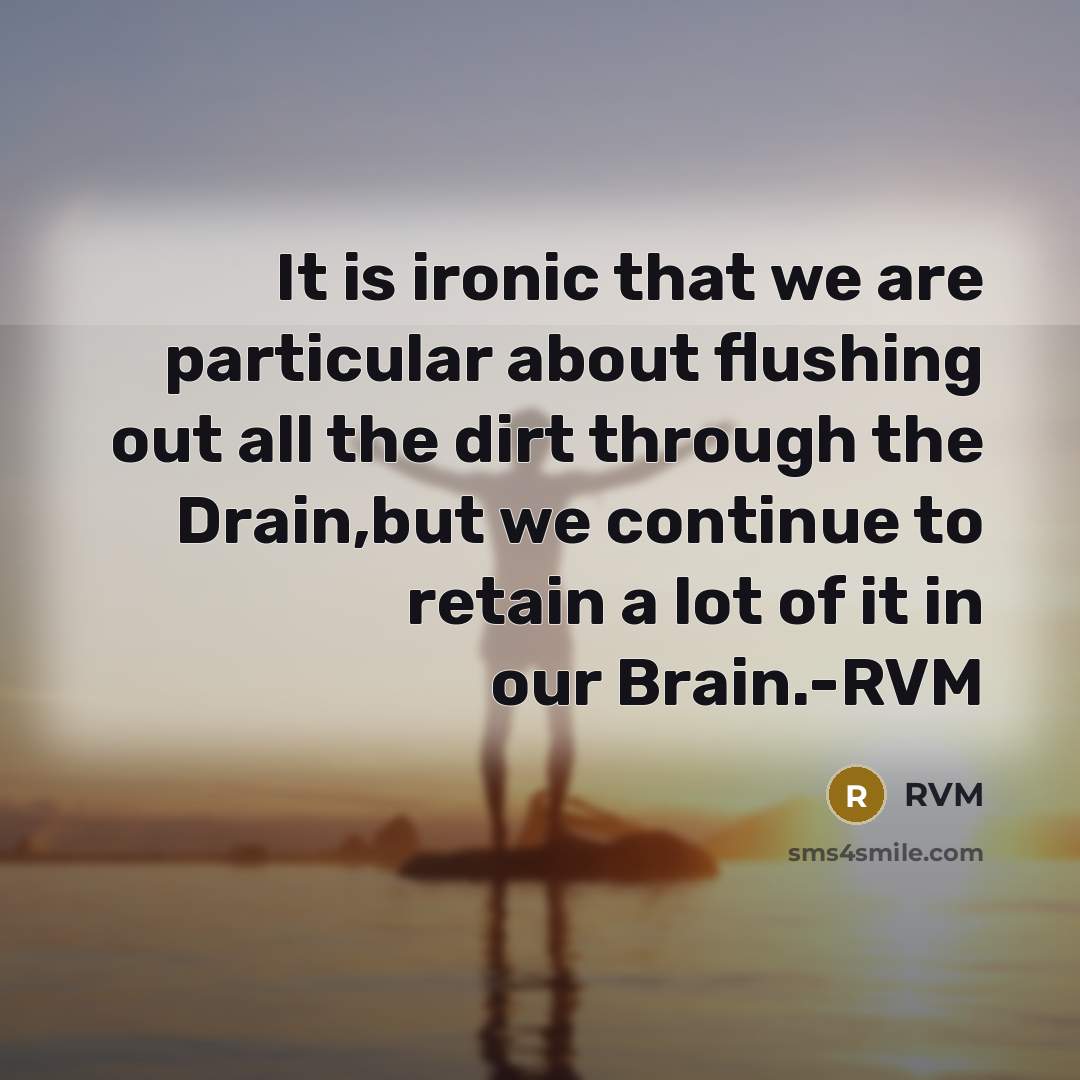 “It is ironic that we are particular about flushing out…” quote by RVM