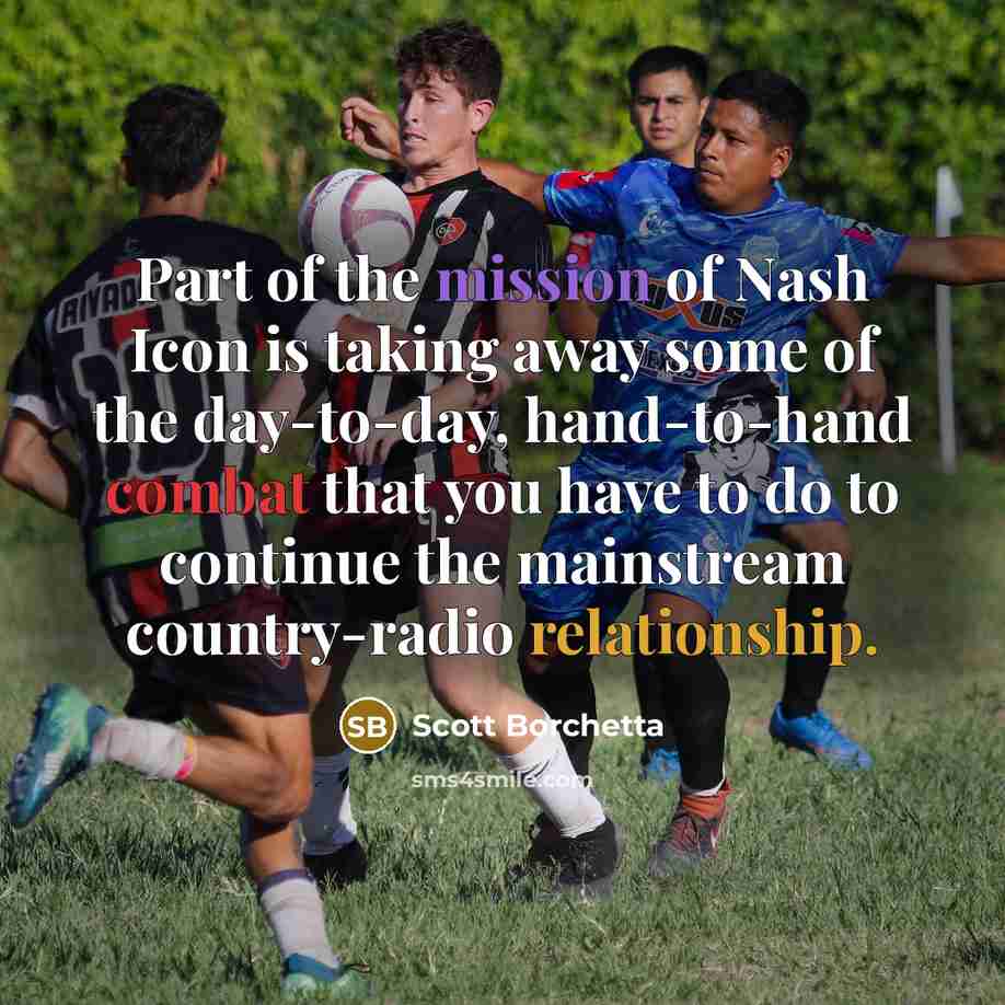“Part of the mission of Nash Icon is taking away…” quote by Scott Borchetta