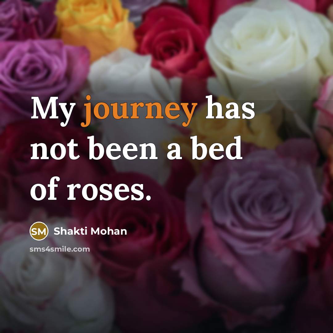 “My journey has not been a bed of roses.…” quote by Shakti Mohan