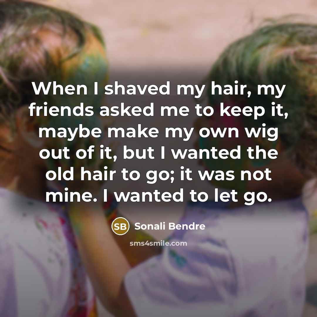 “When I shaved my hair, my friends asked me to…” quote by Sonali Bendre