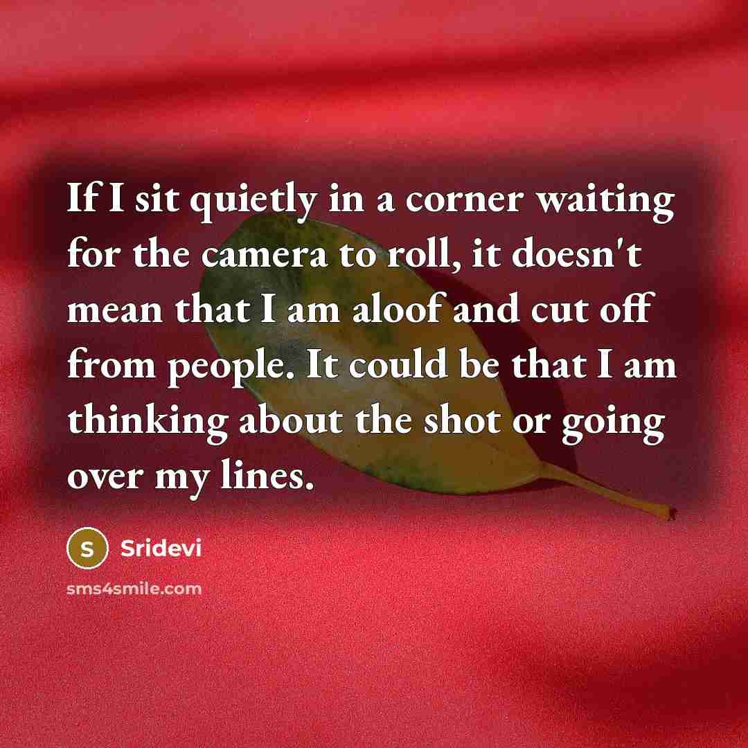 “If I sit quietly in a corner waiting for the…” quote by Sridevi