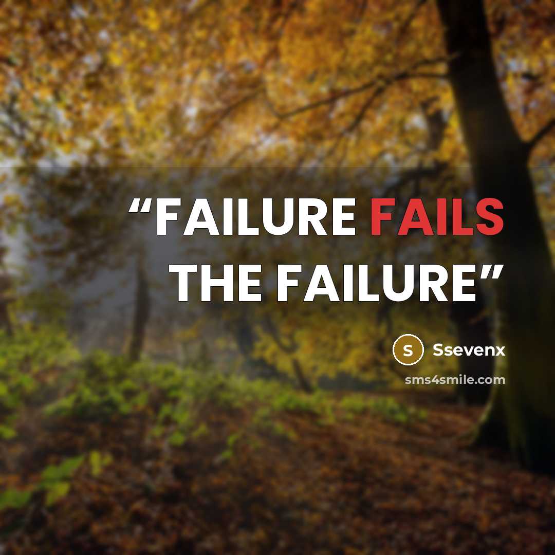 “FAILURE FAILS THE FAILURE” quote by Ssevenx