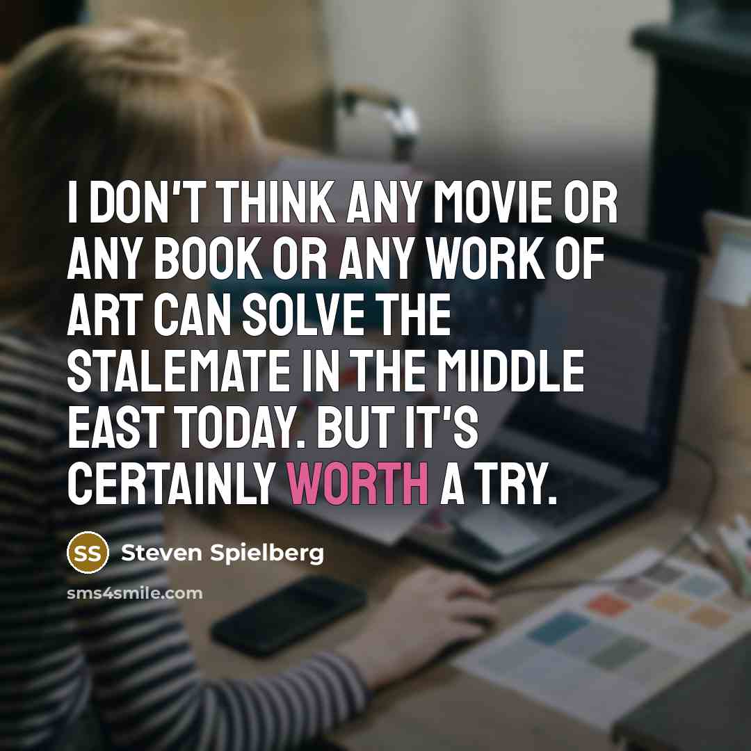 “I don't think any movie or any book or any…” quote by Steven Spielberg