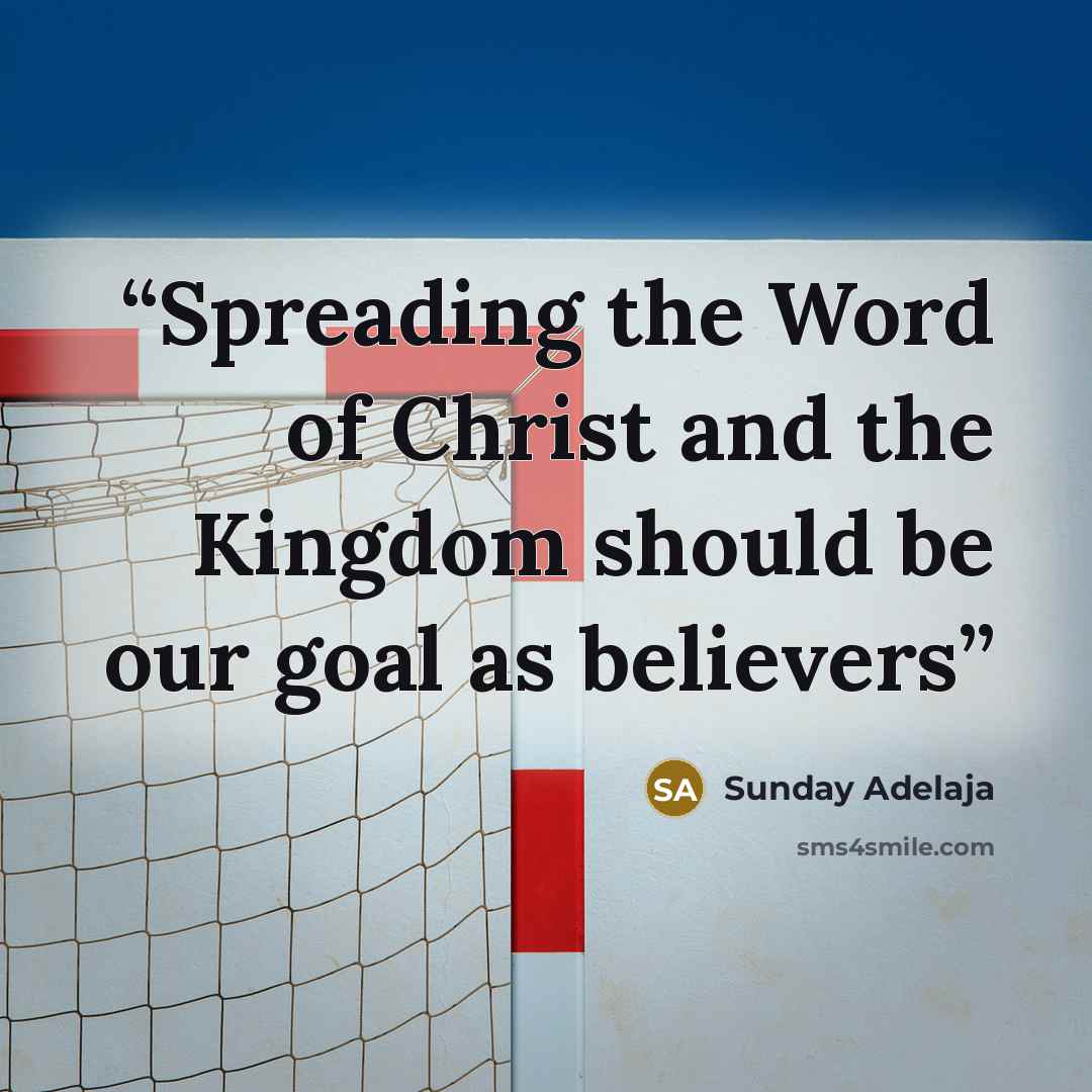 “Spreading the Word of Christ and the Kingdom should be our goal as believers” quote by Sunday Adelaja
