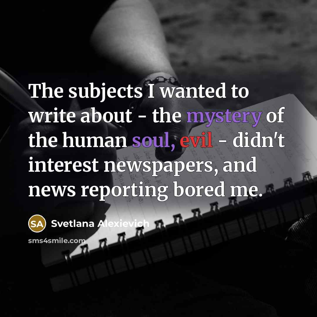 “The subjects I wanted to write about - the mystery…” quote by Svetlana Alexievich