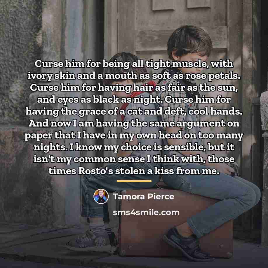 “Curse him for being all tight muscle, with ivory skin…” quote by Tamora Pierce