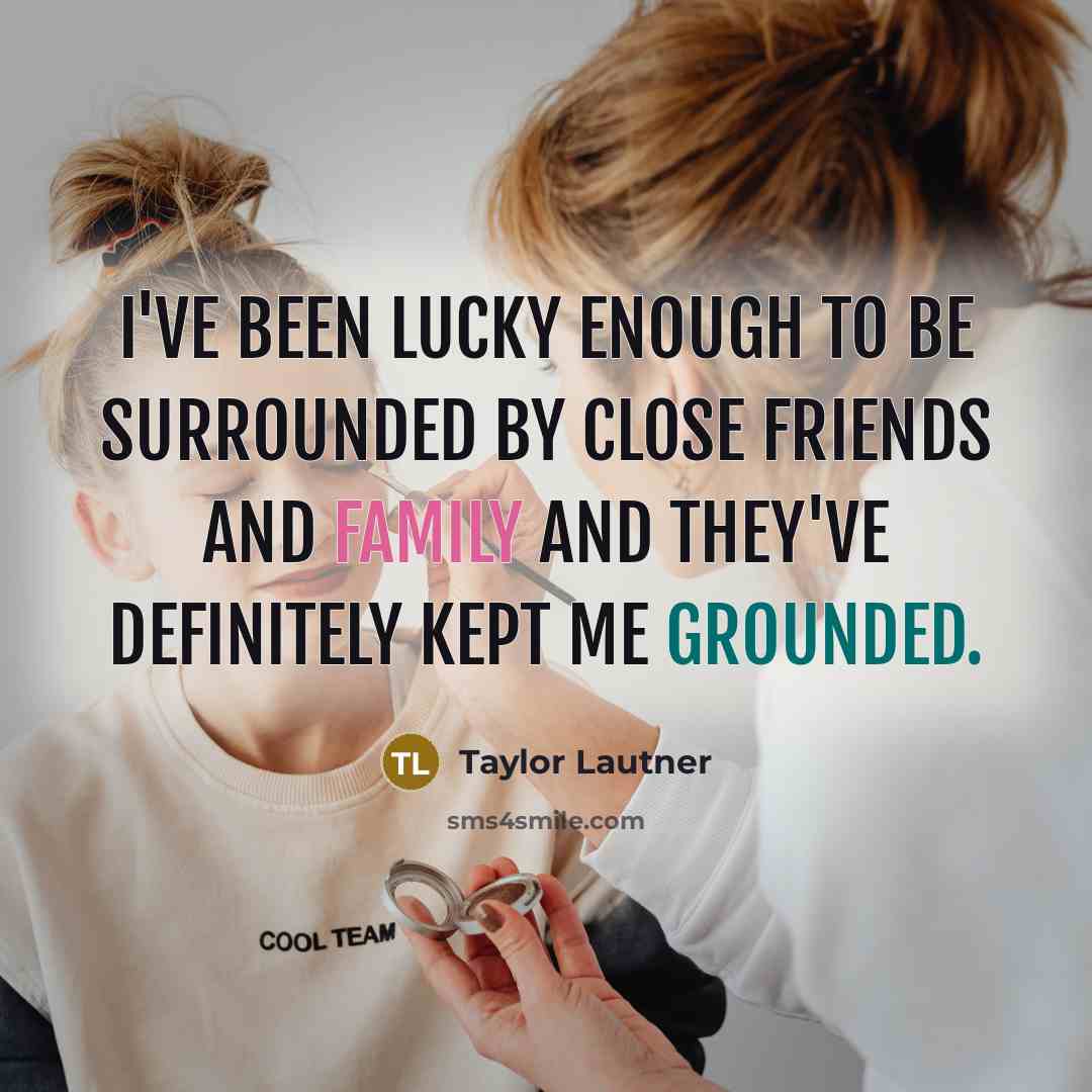 “I've been lucky enough to be surrounded by close friends…” quote by Taylor Lautner