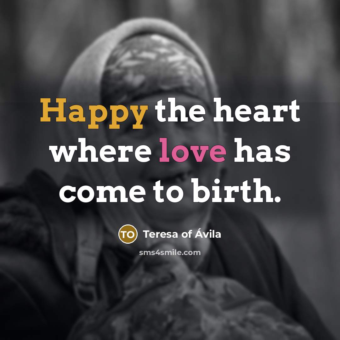 “Happy the heart where love has come to birth.…” quote by Teresa of Avila