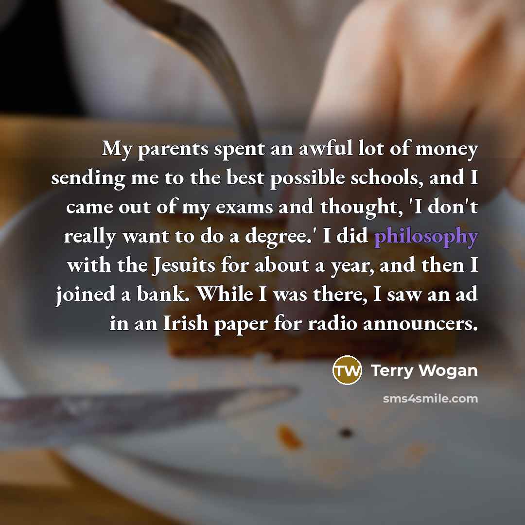 “My parents spent an awful lot of money sending me…” quote by Terry Wogan
