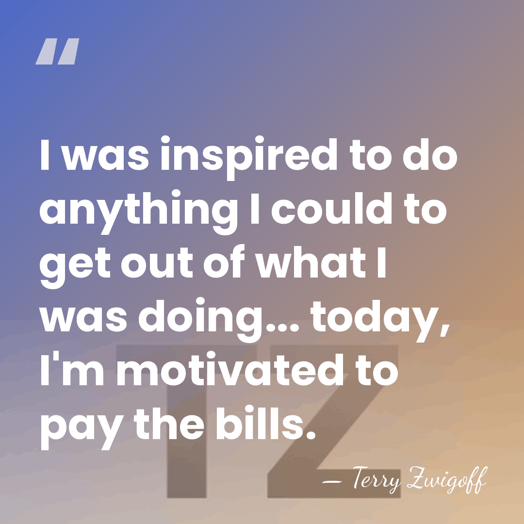 I was inspired to do anything I could to get out of&hellip; - Terry Zwigoff