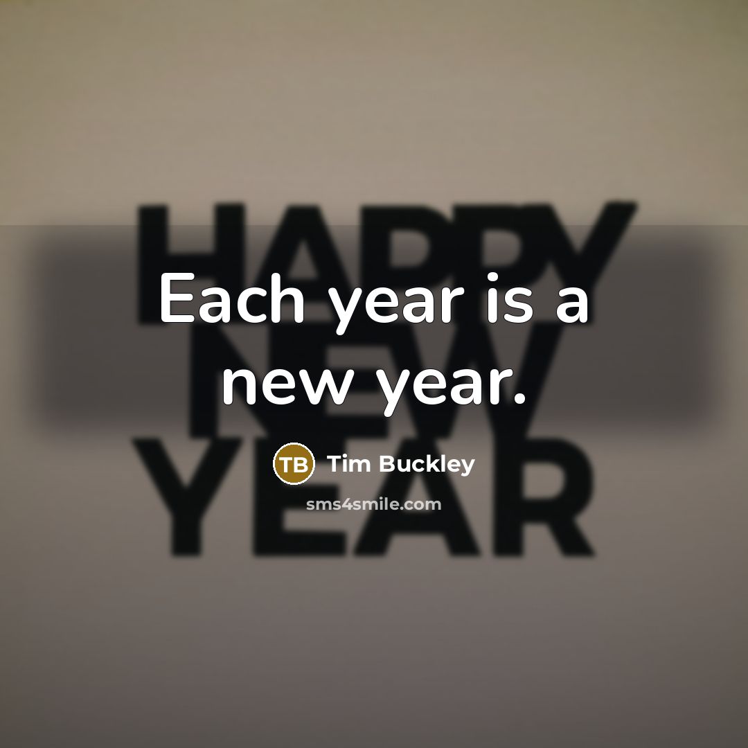 “Each year is a new year.…” quote by Tim Buckley