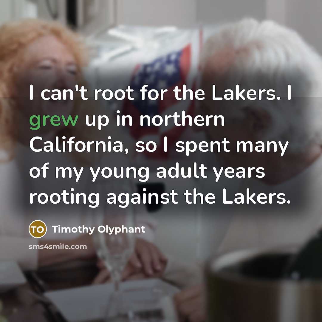 “I can't root for the Lakers. I grew up in…” quote by Timothy Olyphant