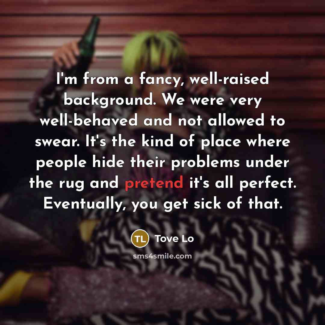 “I'm from a fancy, well-raised background. We were very well-behaved…” quote by Tove Lo