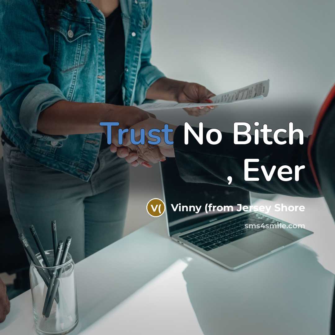 “Trust No Bitch , Ever” quote by Vinny (from Jersey Shore
