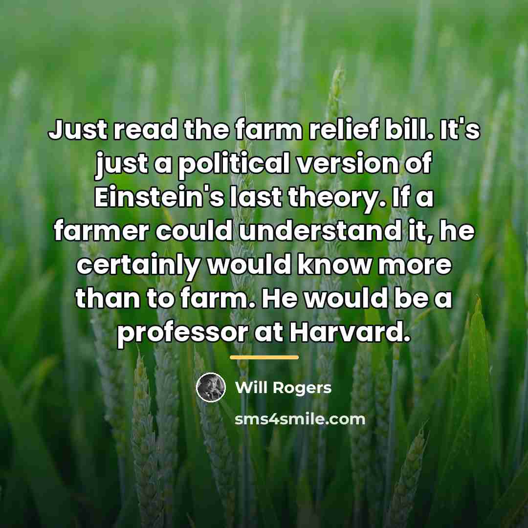 “Just read the farm relief bill. It's just a political…” quote by Will Rogers
