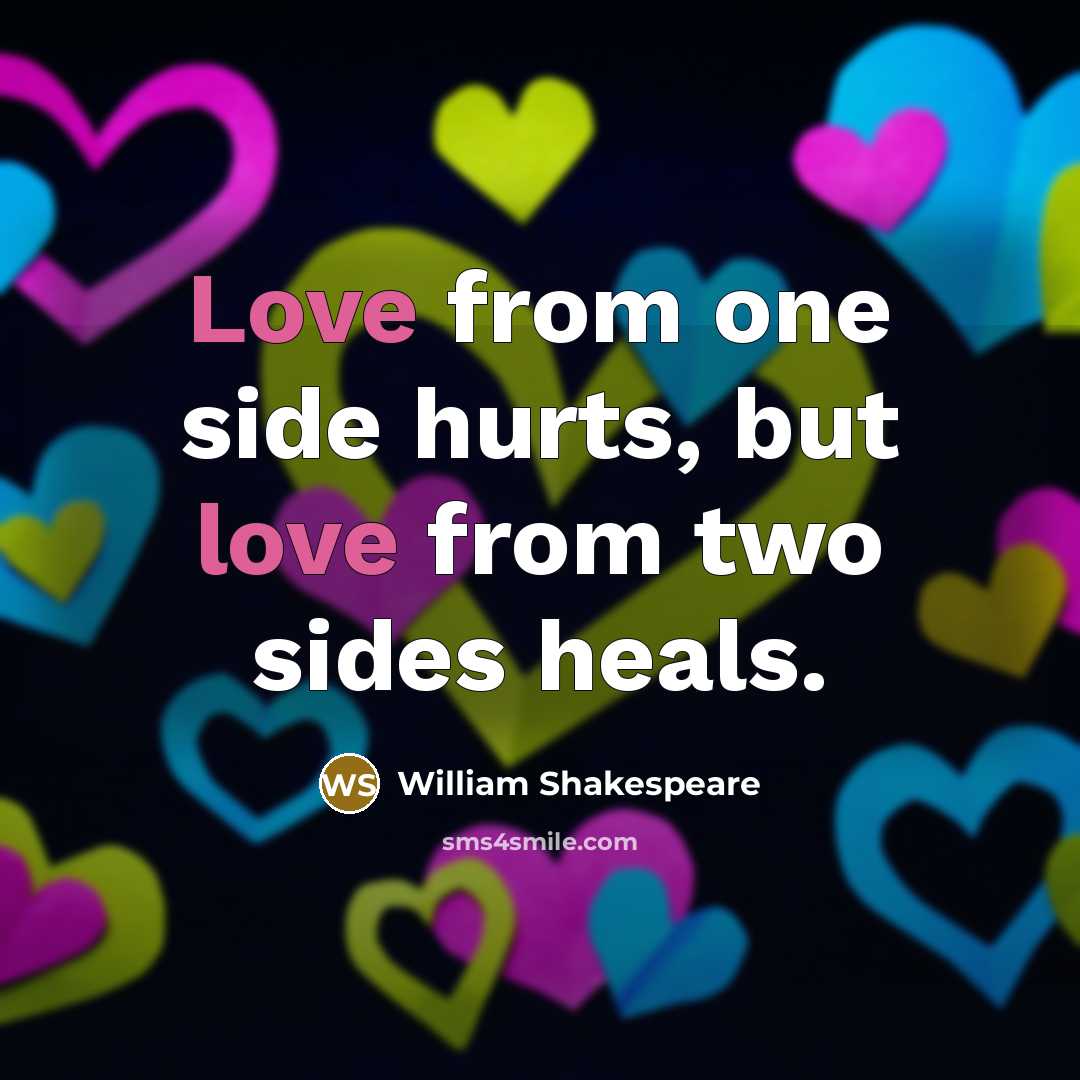 “Love from one side hurts, but love from two sides…” quote by William Shakespeare