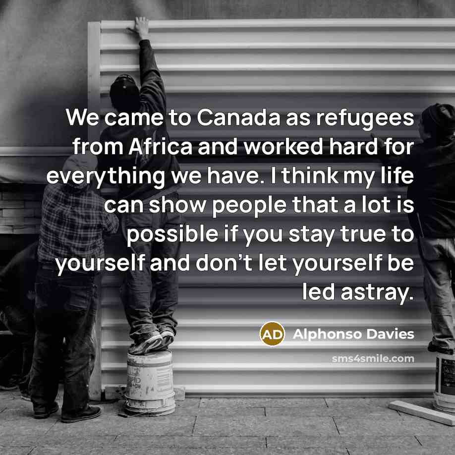 “We came to Canada as refugees from Africa and worked…” quote by Alphonso Davies